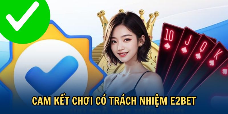 Cam kết chơi có trách nhiệm E2BET