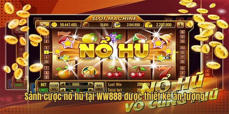 Sảnh cược nổ hũ tại WW888 được thiết kế ấn tượng